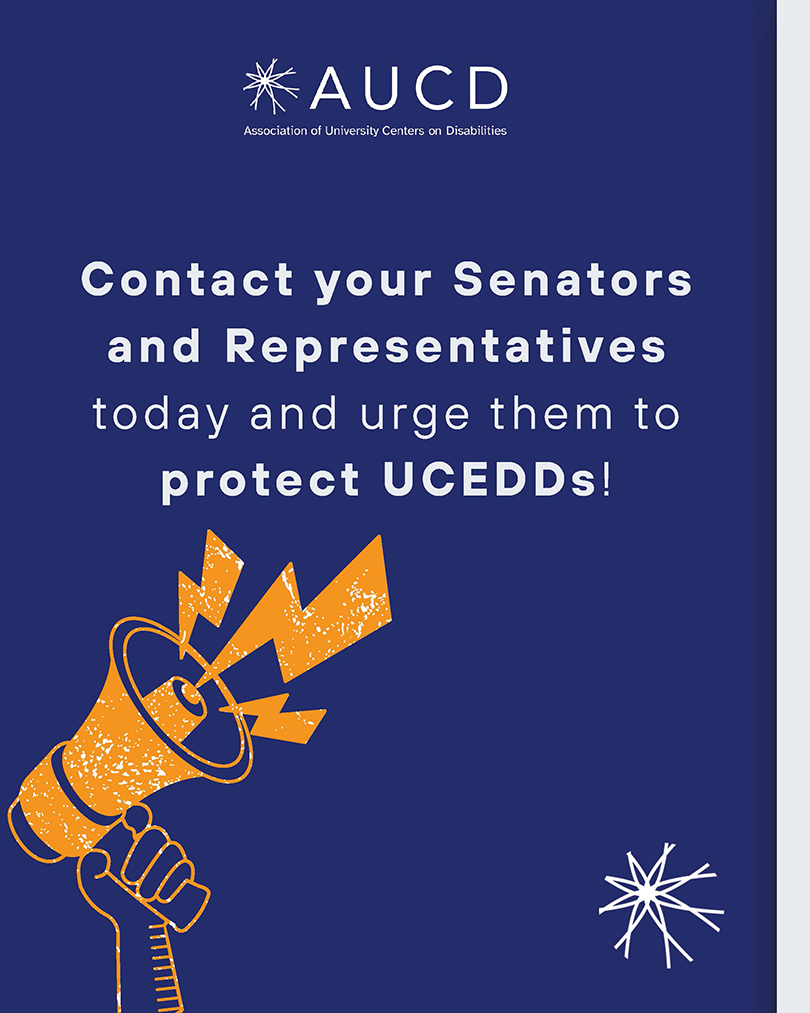 Dark blue graphic from AUCD (Association of University Centers on Disabilities). Large white text reads: “Contact your Senators and Representatives today and urge them to protect UCEDDs!” The AUCD logo appears at the top. At the bottom left, there's an orange illustration of a hand holding a megaphone with lightning bolts, symbolizing advocacy and urgency.