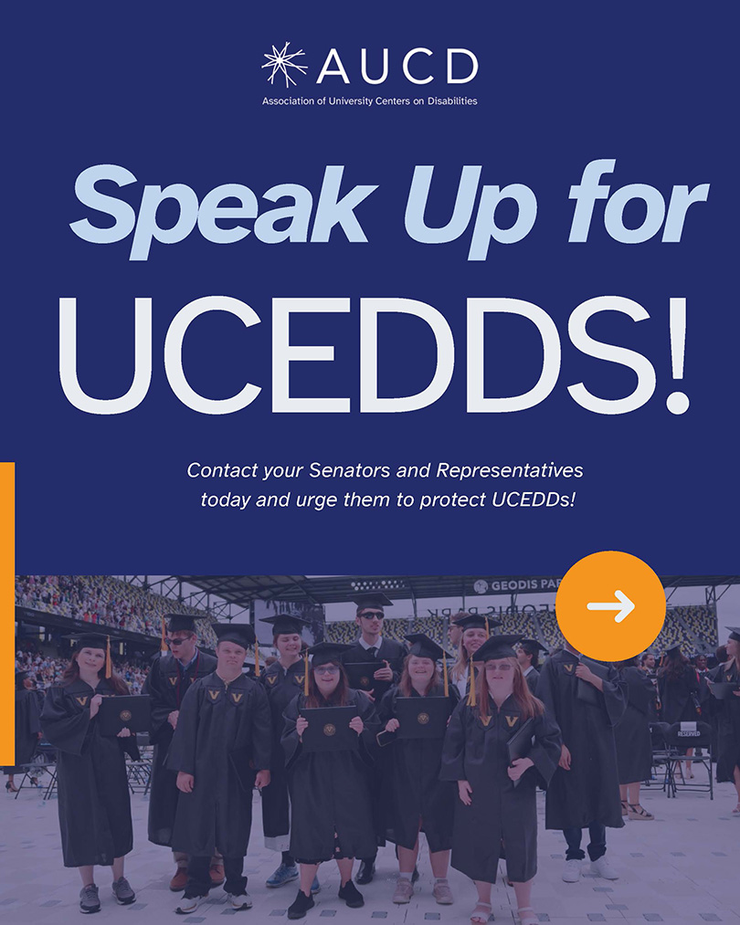Graphic from AUCD (Association of University Centers on Disabilities) with the message “Speak Up for UCEDDs!” in large, bold text. It encourages people to contact their Senators and Representatives to protect UCEDDs. The background features a photo of a group of young adults with disabilities wearing graduation caps and gowns, holding diplomas and smiling. A large yellow arrow on the right side suggests taking action.